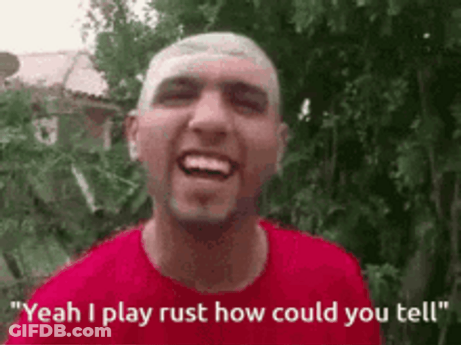 I Play Rust How Could You Tell GIF