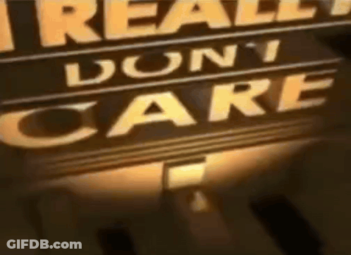 I Really Don't Care Sign Lit Up GIF