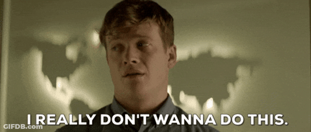 I Really Don't Want To Do This GIF