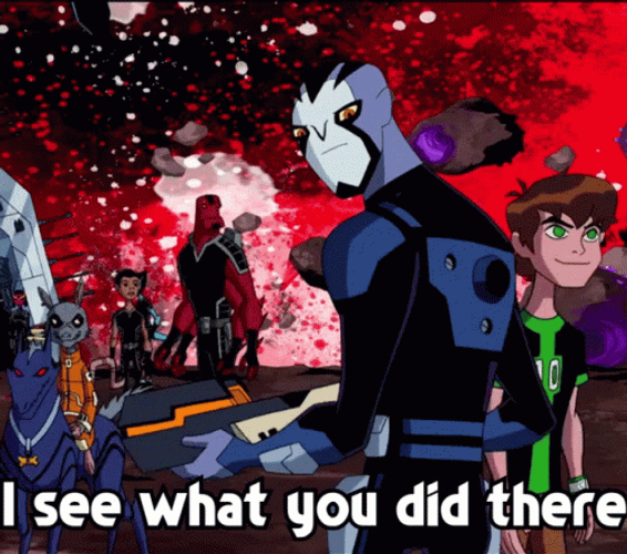 I See What You Did There Ben 10 GIF