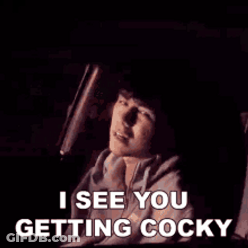 I See You Getting Cocky GIF