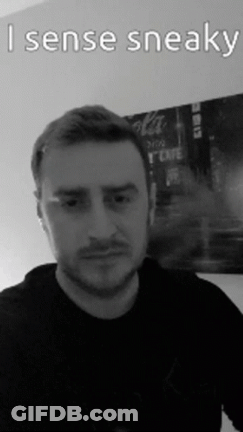 I Sense Sneaky GIF