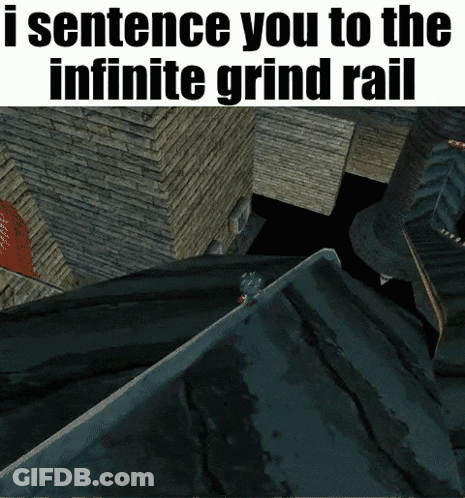 I Sentence You To The Infinite Grind Rail GIF