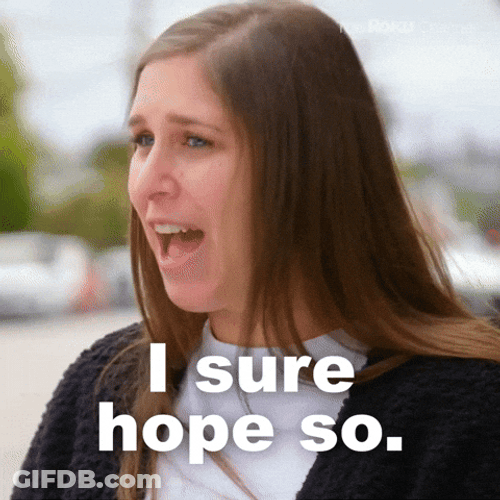 I Sure Hope So This Shows Up GIF