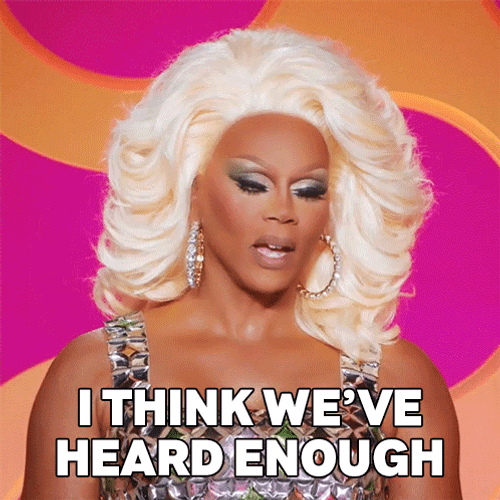 I Think Weve Heard Enough Rupaul GIF