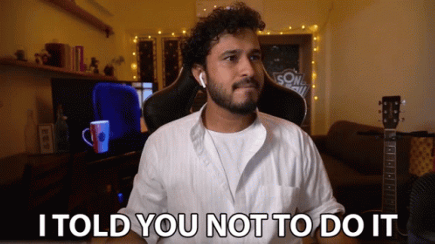 I Told You Not To Do It GIF