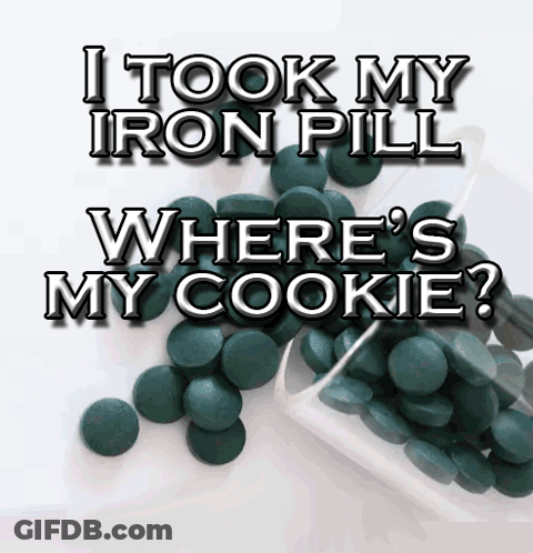 I Took My Iron Pill Where's My Cookie GIF
