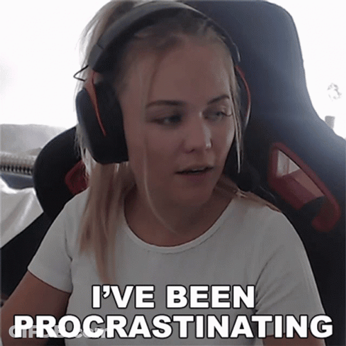 I've Been In Procrastination GIF