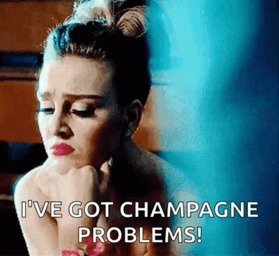 I've Got Champagne Problems GIF
