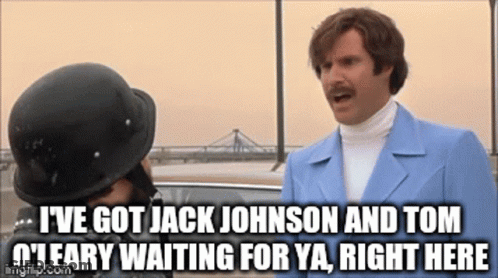 I 'Ve Got Jack Johnson And Tom O 'Leary Waiting For Ya , Right Here GIF