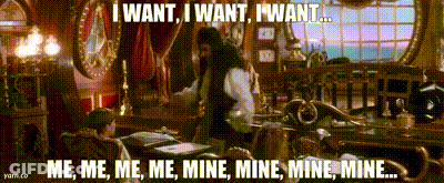 I Want I Want I Want Me Me Me Mine Mine Mine Mine GIF
