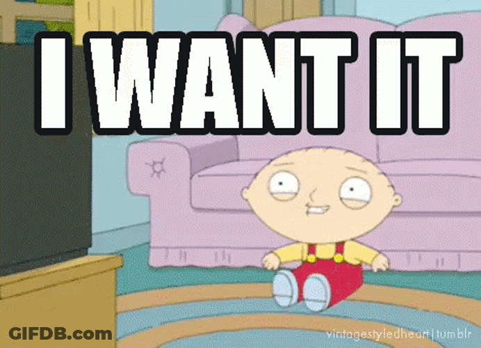 I Want It Now GIF