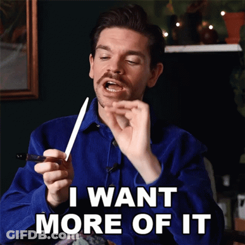 I Want More Of It GIF