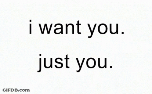 I Want You Nothing Else Just You GIF