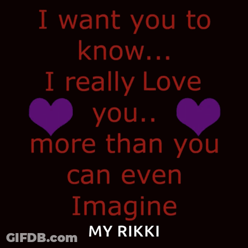 I Want You To Know I Really Love You More Than You Can Even Imagine My Rikki GIF