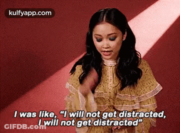 I Was Like, "I Will Not Get Distracted,I Will Not Get Distracted".Gif GIF