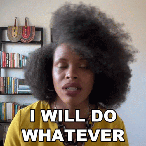 I Will Do Whatever GIF