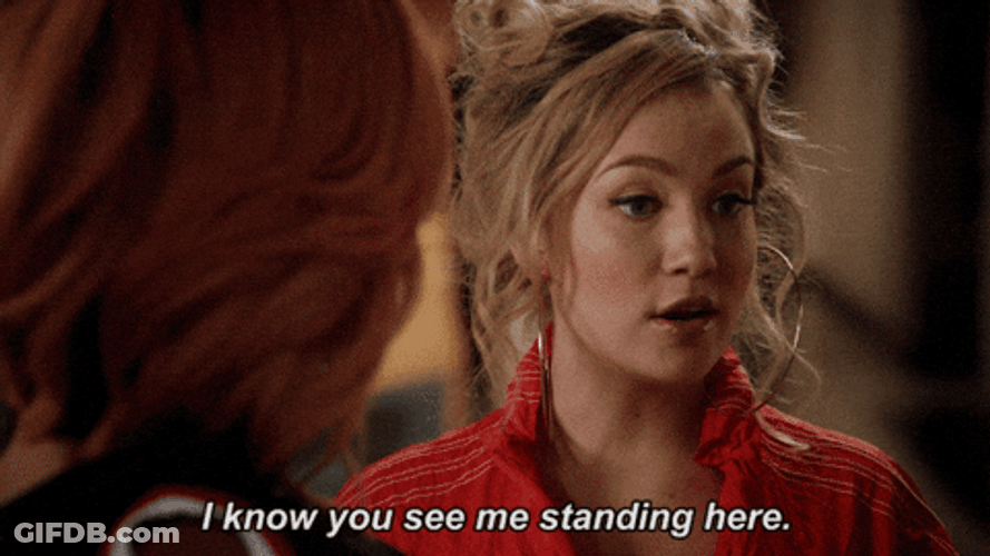 I Will Not Be Ignored You Saw Me Standing GIF