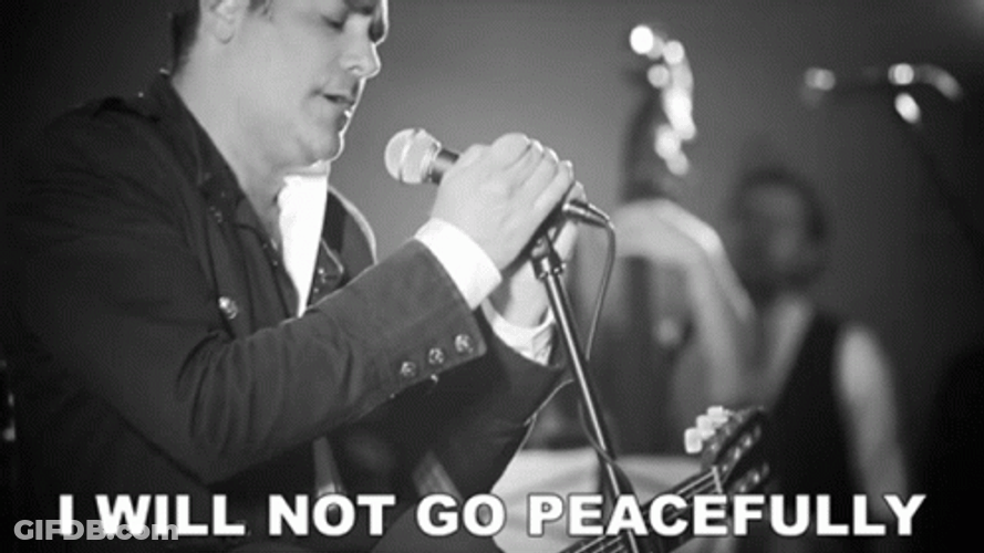 I Will Not Go Peacefully So Do Not Come GIF