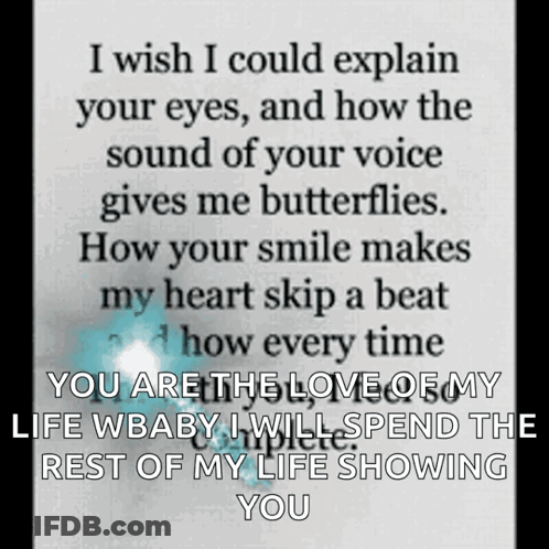 I Wish I Could Explain Your Eyes , And How The Sound Of Your Voice Gives Me Butterflies GIF