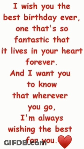 I Wish You The Best Birthday Ever , One That 'S So Fantastic That It Lives In Your Heart Forever GIF