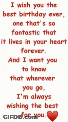 I Wish You The Best Birthday Ever , One That 'S So Fantastic That It Lives In Your Heart Forever GIF