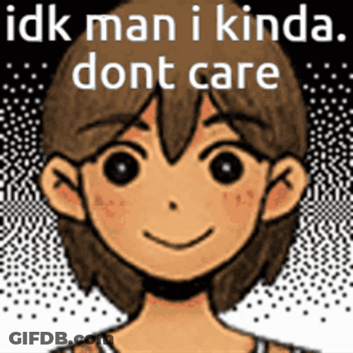 Idk I Don't Know Don't Care Kel GIF