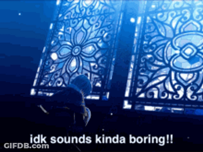 Idk I Don't Know Sounds Boring GIF