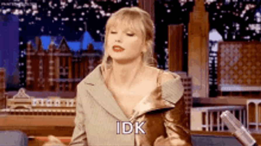 Idk I Don't Know Taylor Swift GIF