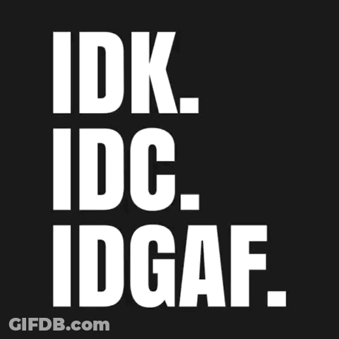 Idk Idc Idgaf Text GIF