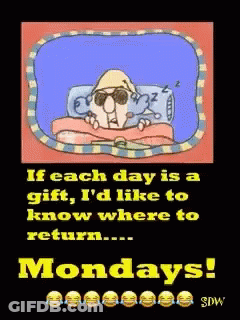 If Each Day Is A Gift I 'D Like To Know Where To Return Monday 'S GIF
