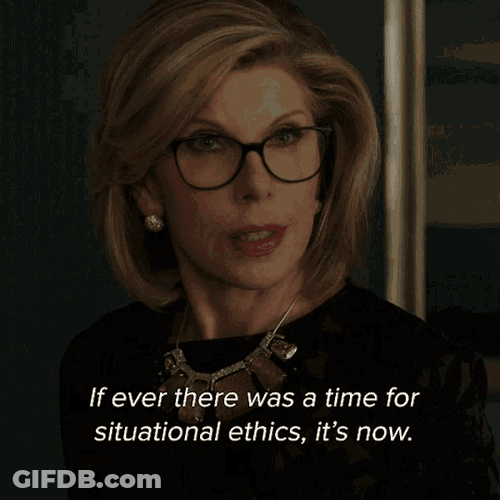 If Ever There Was A Time For Situational Ethics Its Now GIF