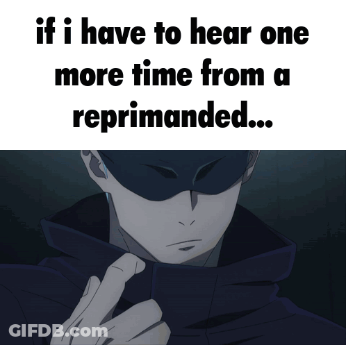 If I Have To Hear One More Time From A Reprimanded Poster GIF