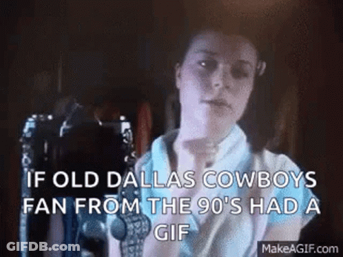 If Old Dallas Cowboys Fan From The 90 'S Had A Gif , GIF