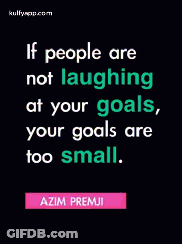 If People Are Not Laughing At Your Goals , Your Goals Are Too Small GIF
