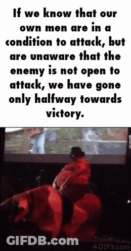 If We Know That Our Own Men Are In A Condition To Attack But Are Unaware That The Enemy Is Not Open To Attack We Have Go GIF