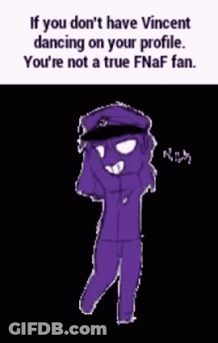 If You Do N't Have Vincent Dancing On Your Profile . You 'Re Not A True Fnaf Fan . GIF