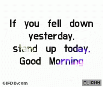 If You Fell Down Yesterday Stand Up Today GIF
