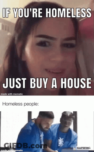 If You're Homeless Buy A House Homeless People GIF