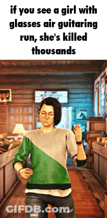 If You See A Girl With Glasses Air Guitaring Run , She 'S Killed Thousands .. GIF