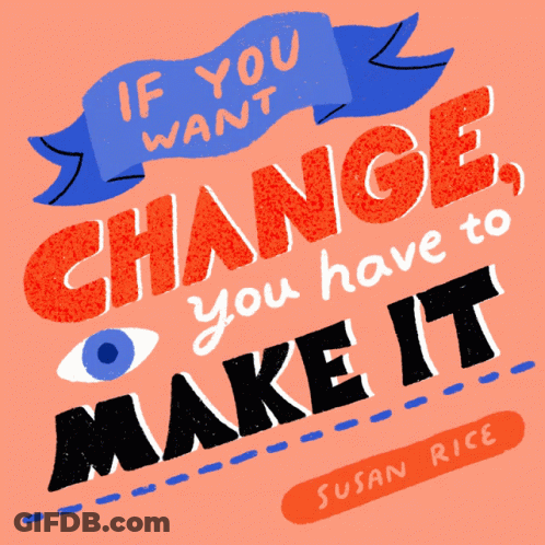 If You Want Change You Have To Make It Poster GIF