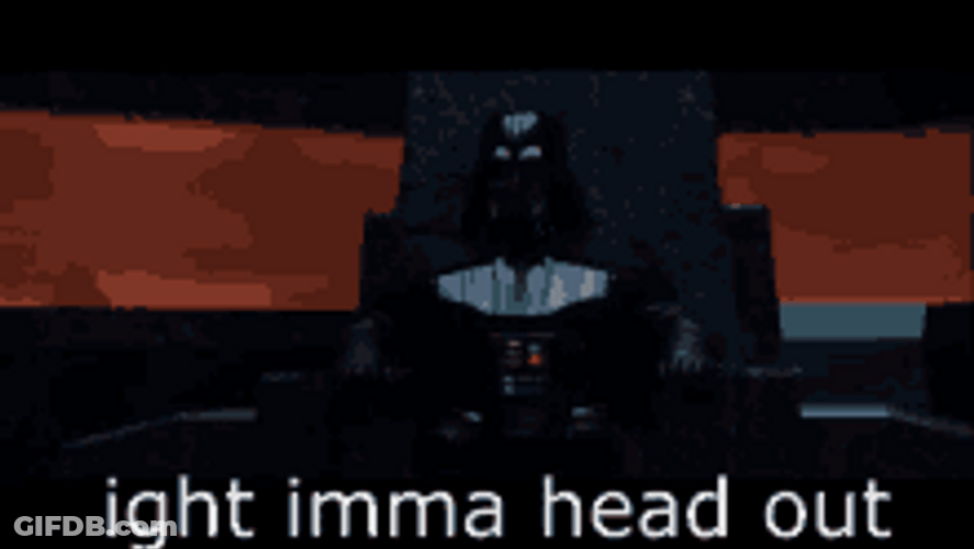 Ight Imma Head Out Darth Vader Standing GIF