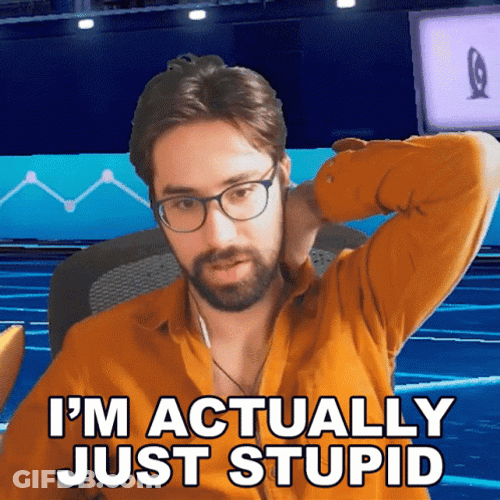 Im Actually Just Stupid And Dumb GIF