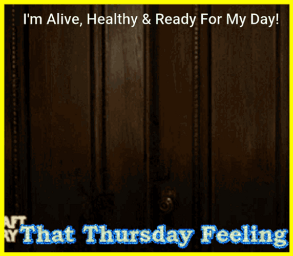 Im Alive Healthy And Ready For My Day GIF