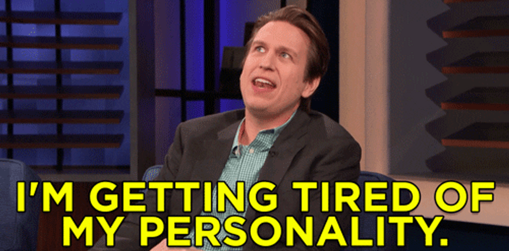 Im Getting Tired Of My Personality GIF