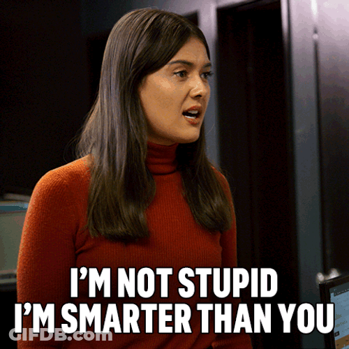 Im Not Dumb Im Smarter Than You GIF