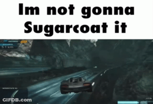 Im Not Gonna Sugarcoat It GIF