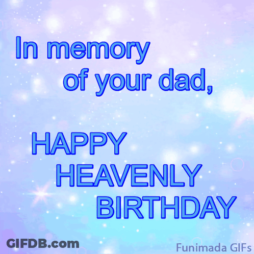 In Memory Of Your Dad Happy Heavenly Birthday Written In Blue Letters GIF
