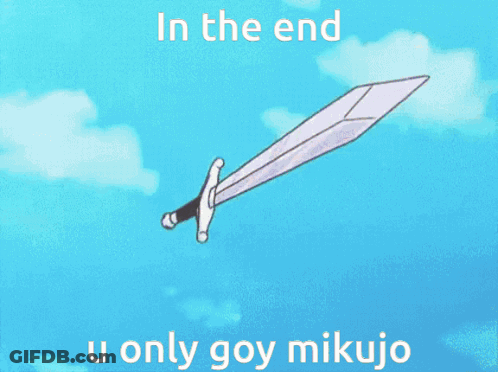 In The End U Only Goy Mikujo GIF