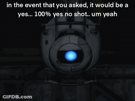 In The Event That You Asked , It Would Be A Yes ... 100 % Yes No Shot ... Um Yeah GIF